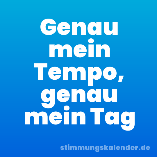 Genau mein Tempo, genau mein Tag