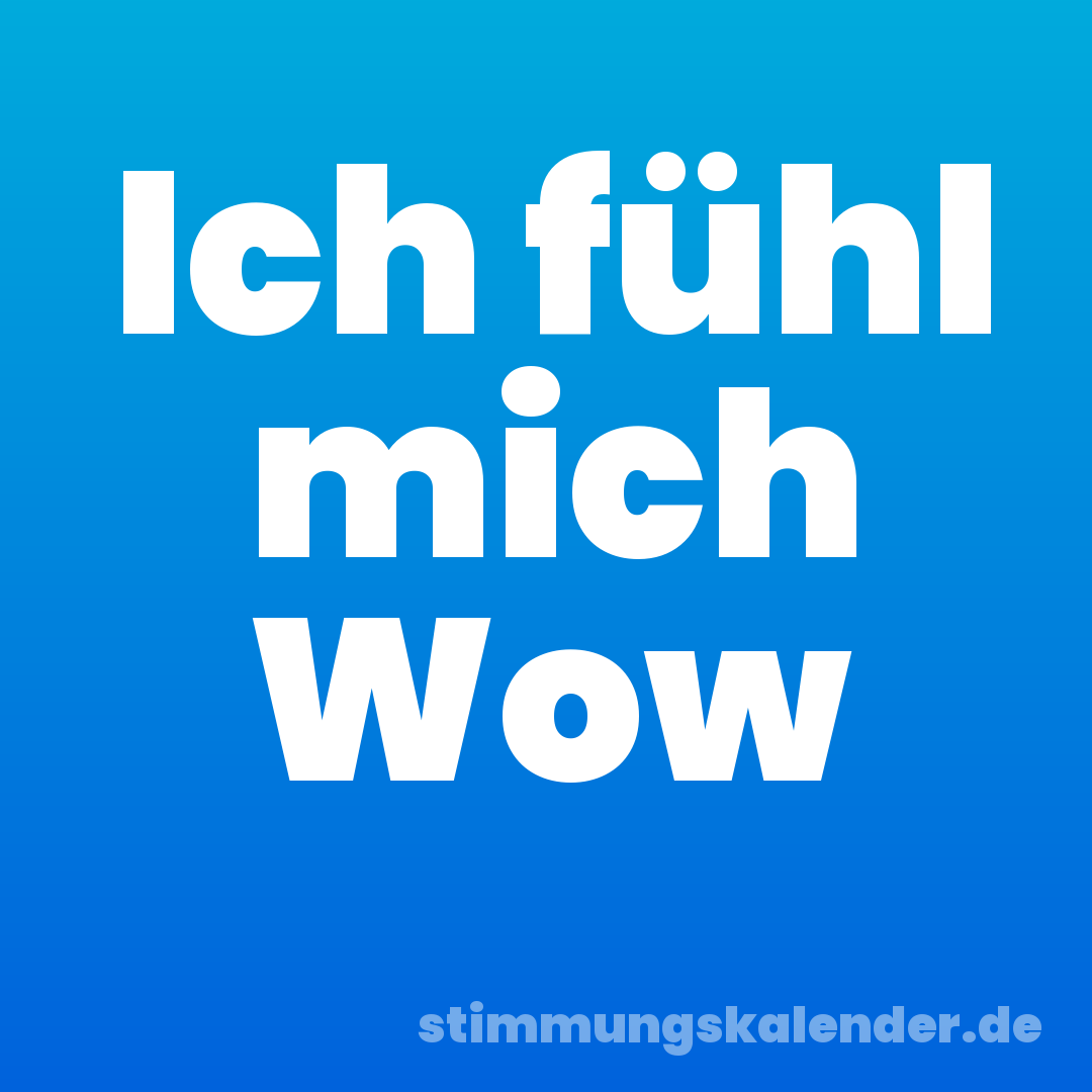 Ich fühl mich Wow