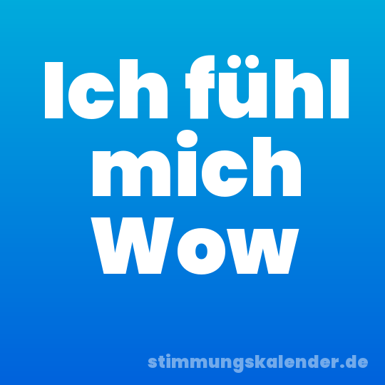 Ich fühl mich Wow