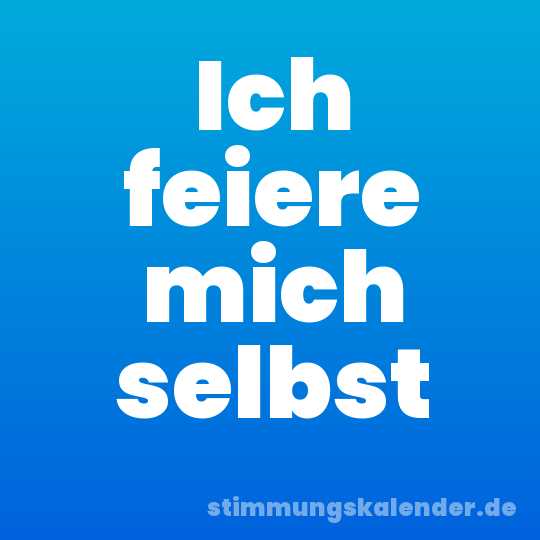 Ich feiere mich selbst