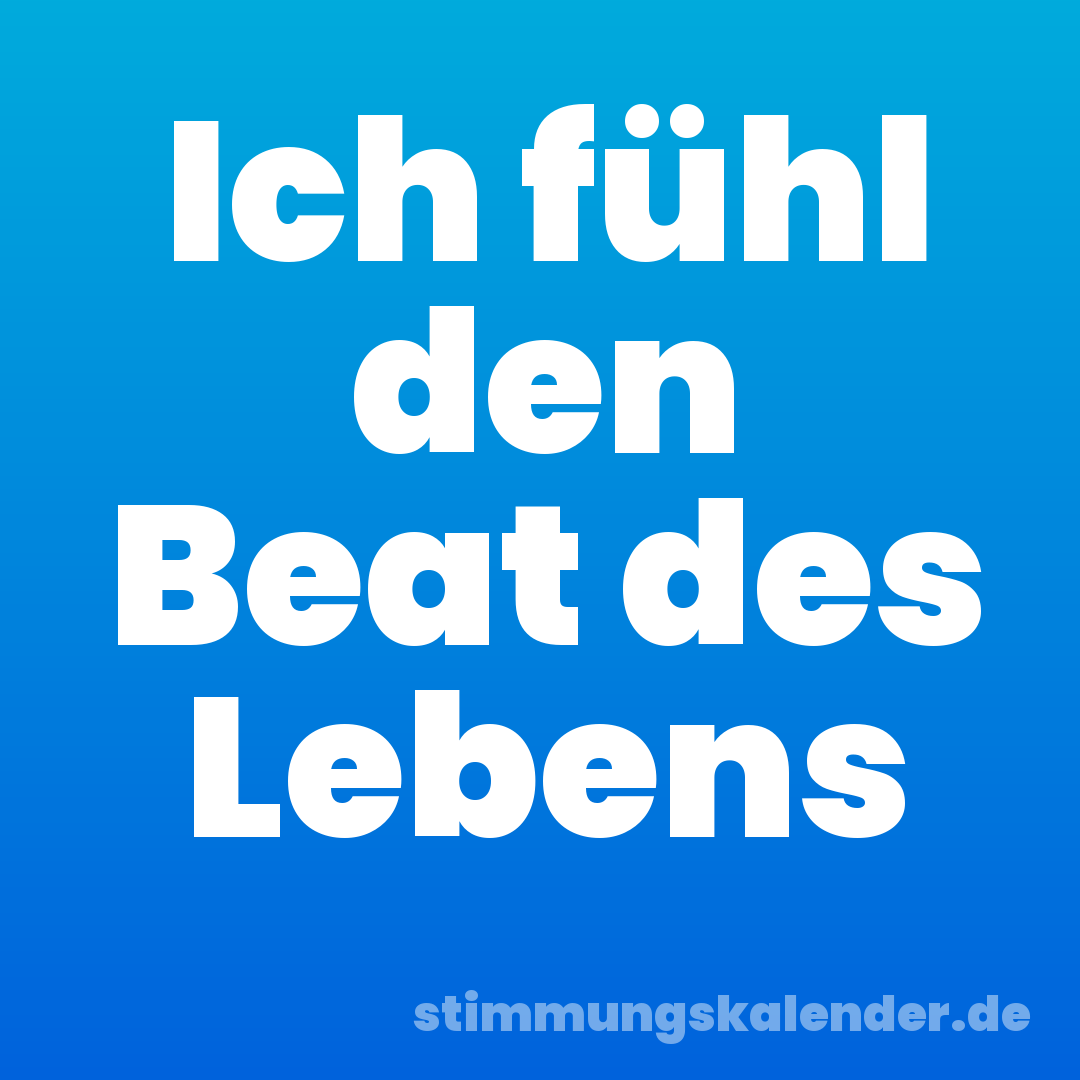 Ich fühl den Beat des Lebens