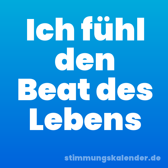 Ich fühl den Beat des Lebens