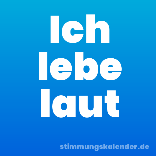 Ich lebe laut
