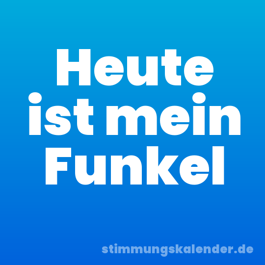 Heute ist mein Funkel