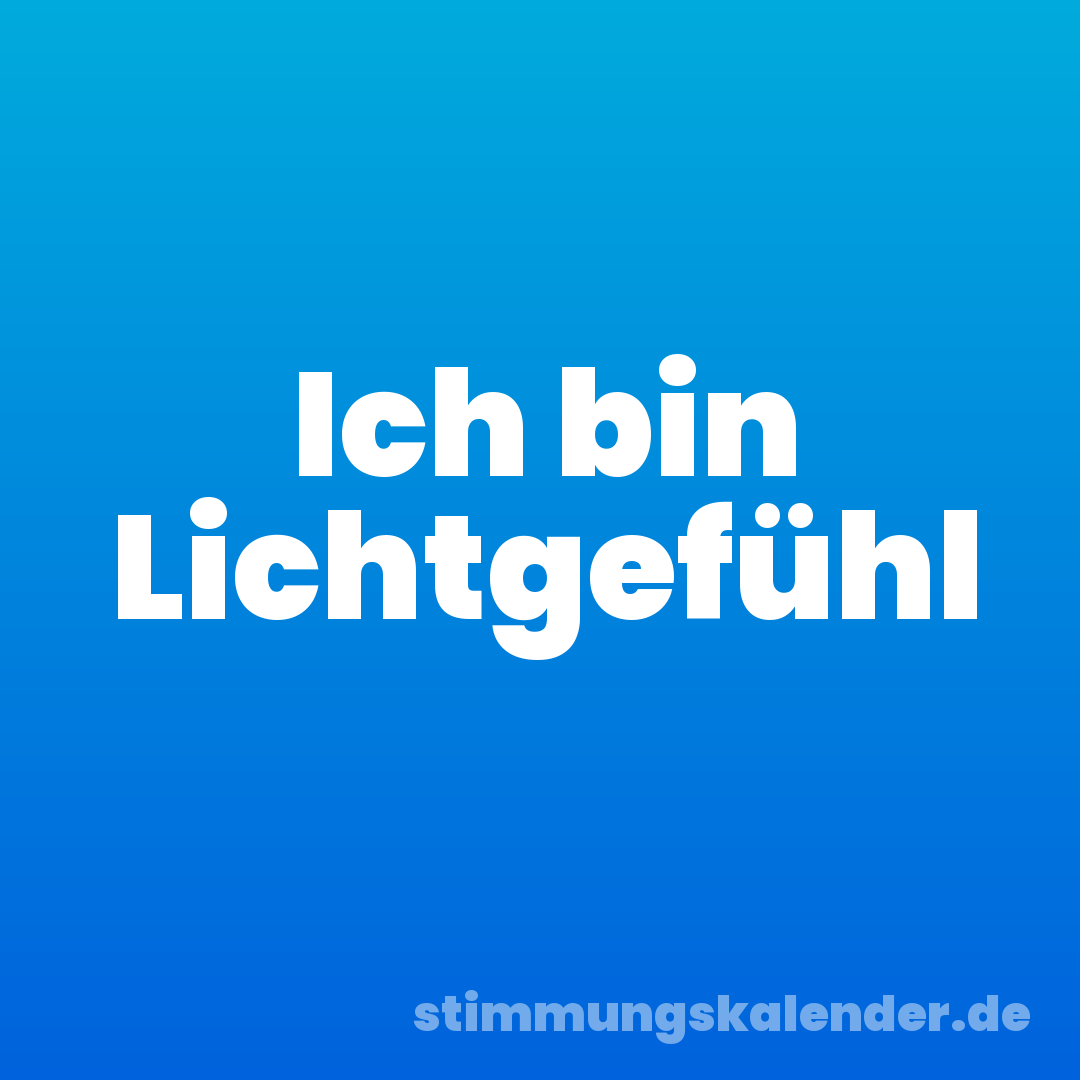 Ich bin Lichtgefühl