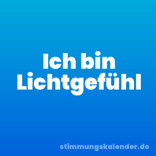 Ich bin Lichtgefühl