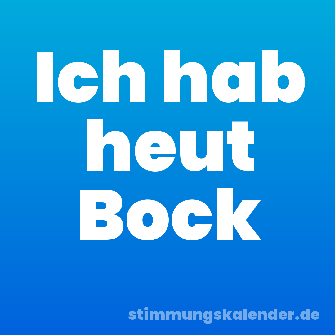 Ich hab heut Bock