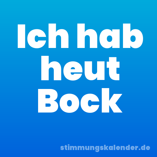 Ich hab heut Bock