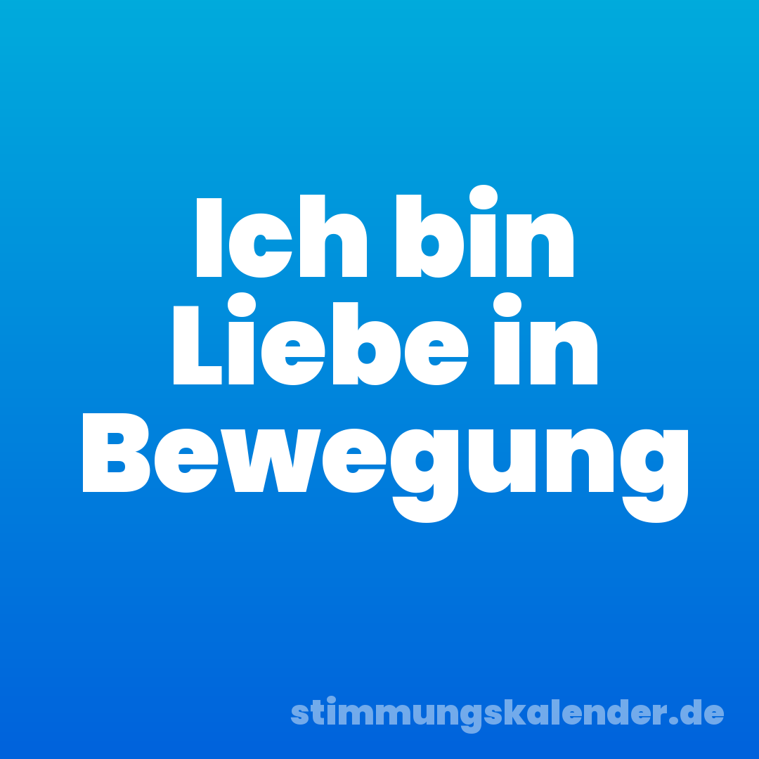 Ich bin Liebe in Bewegung