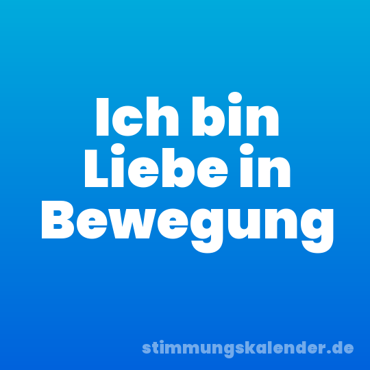 Ich bin Liebe in Bewegung