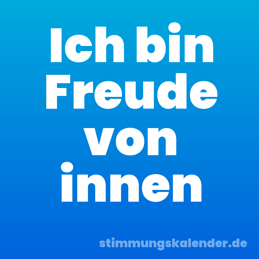 Ich bin Freude von innen