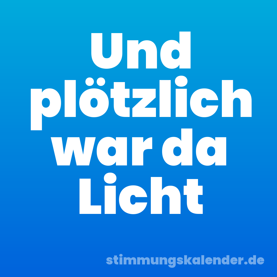 Und plötzlich war da Licht