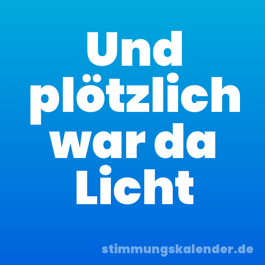 Und plötzlich war da Licht