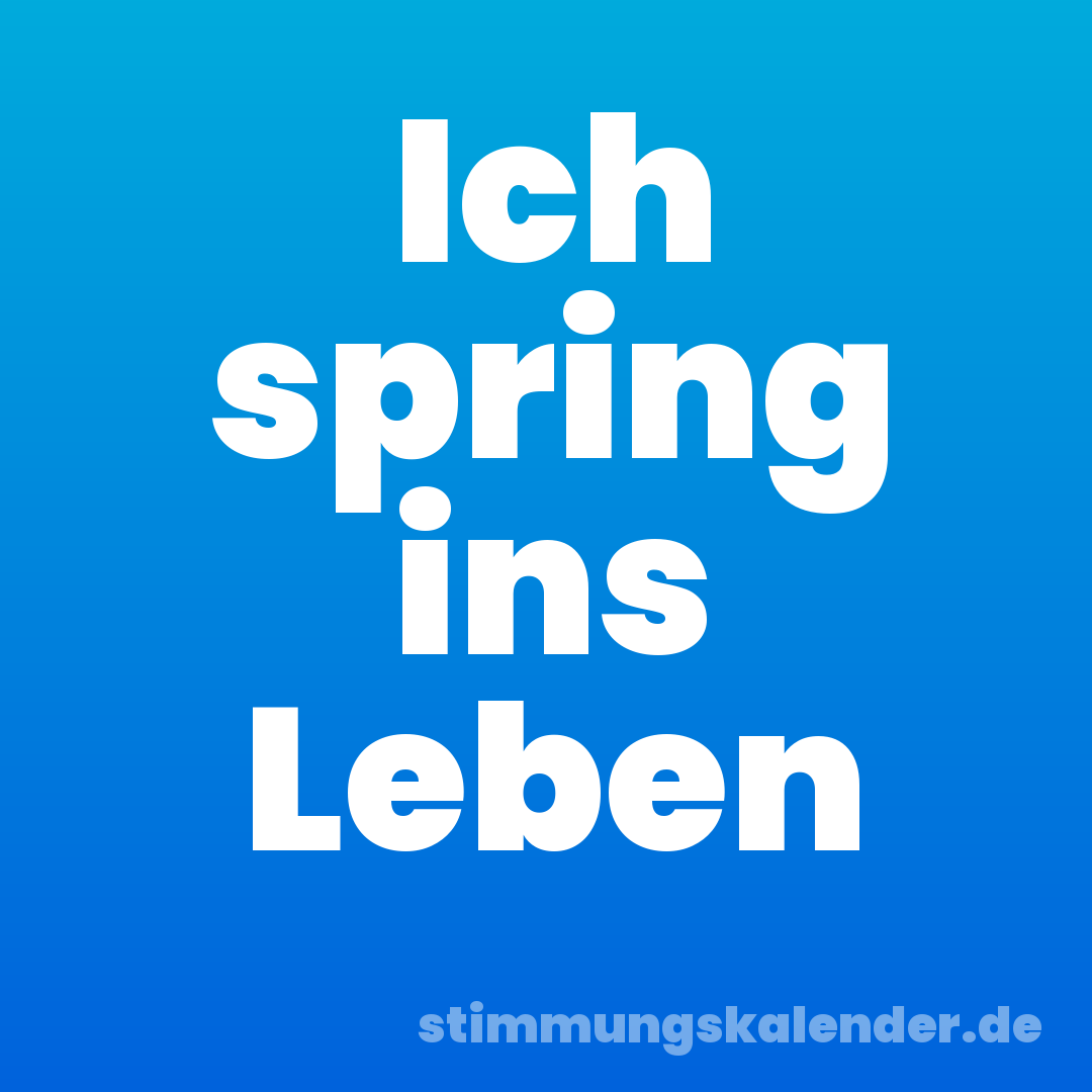 Ich spring ins Leben