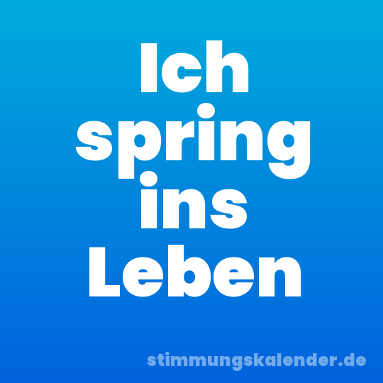 Ich spring ins Leben