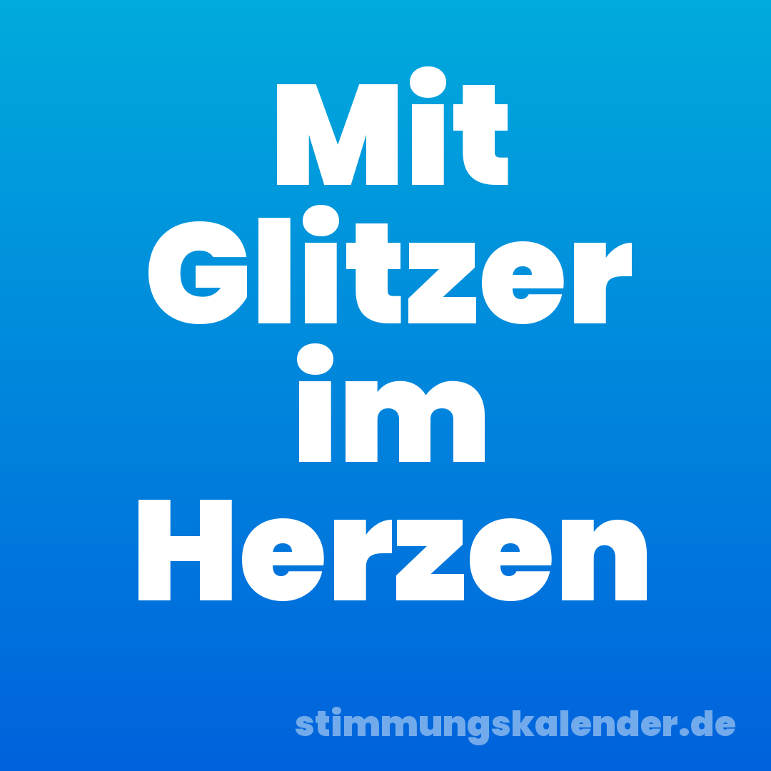 Mit Glitzer im Herzen