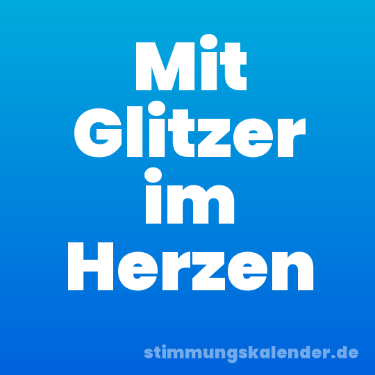 Mit Glitzer im Herzen