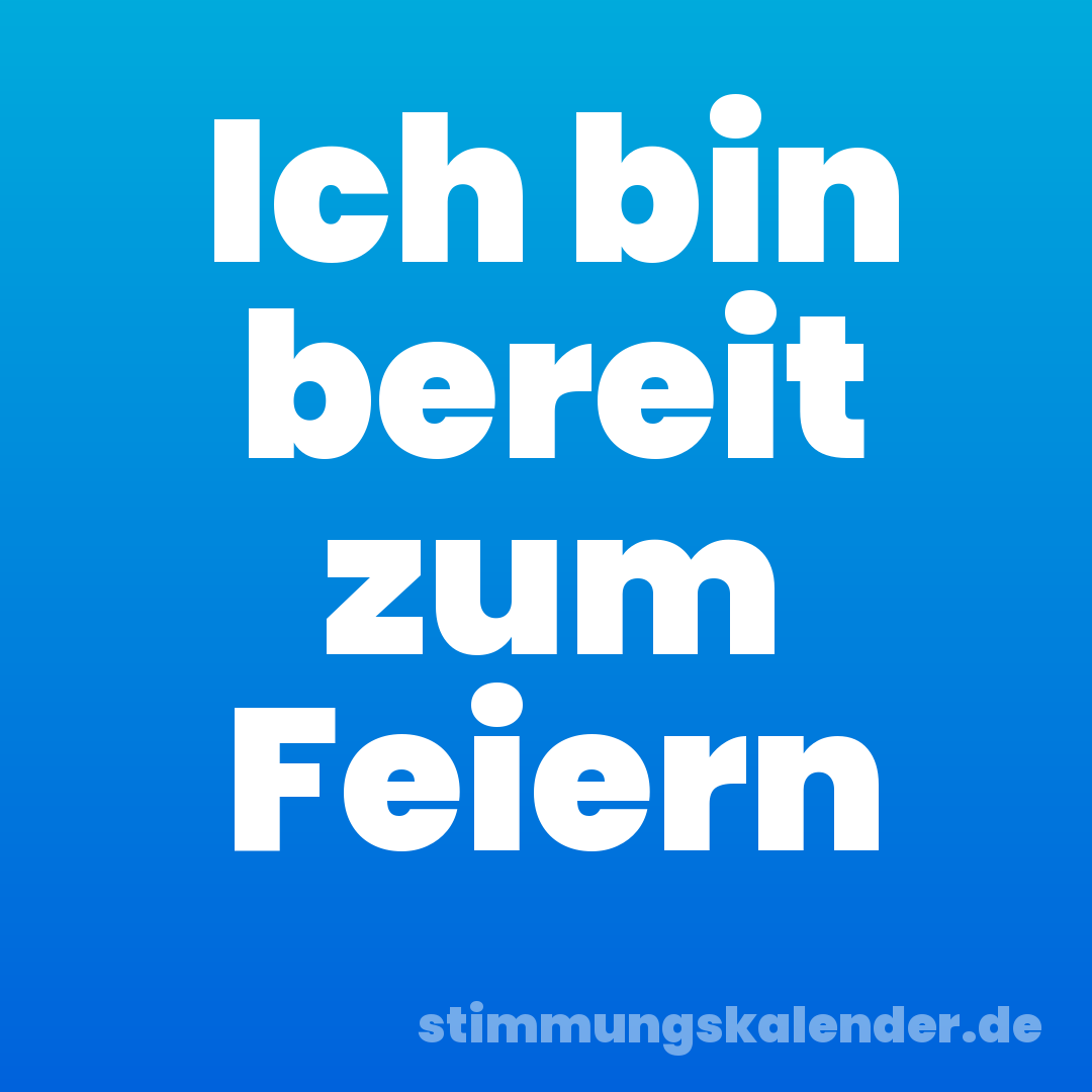 Ich bin bereit zum Feiern
