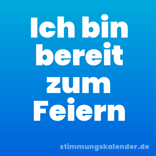 Ich bin bereit zum Feiern