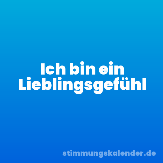 Ich bin ein Lieblingsgefühl