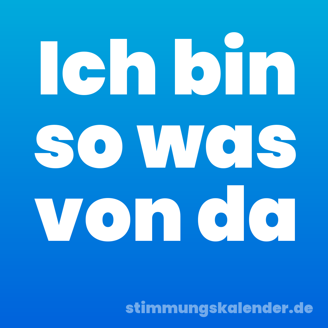 Ich bin so was von da