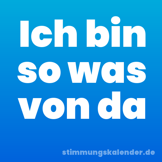 Ich bin so was von da