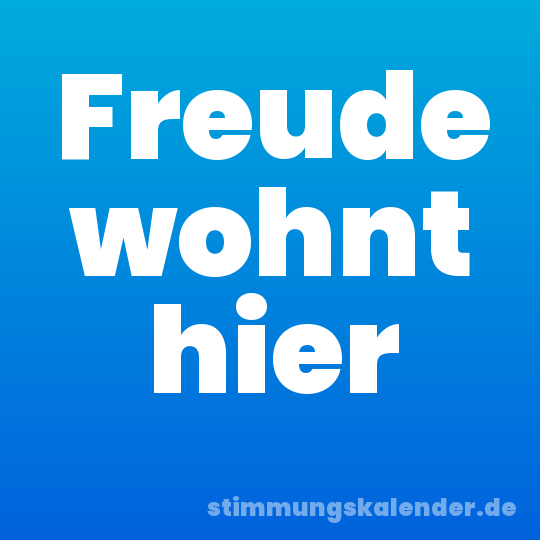 Freude wohnt hier