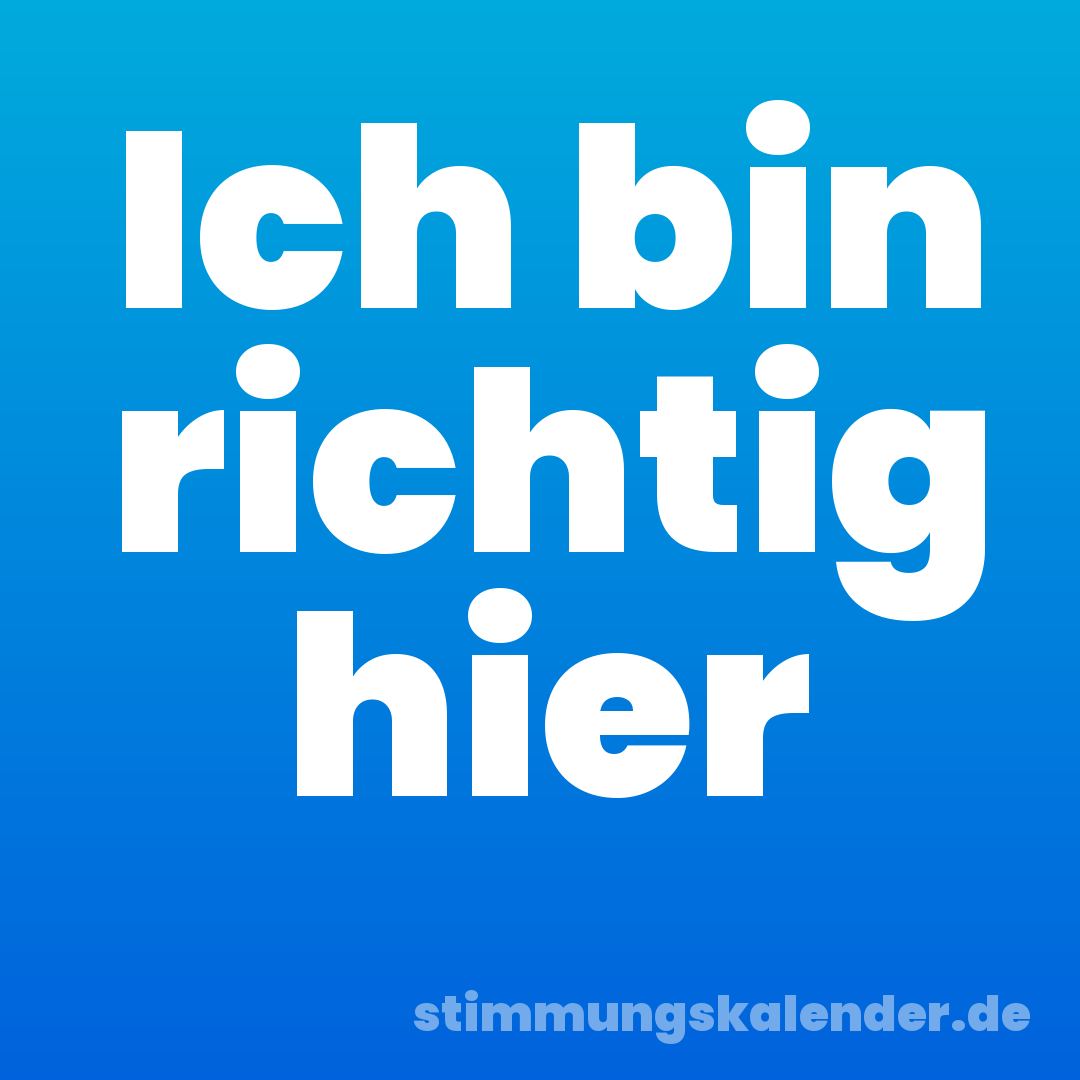 Ich bin richtig hier