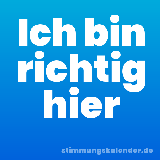 Ich bin richtig hier