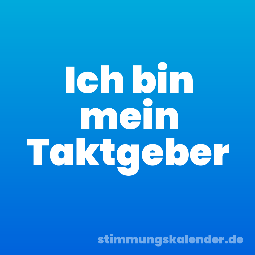 Ich bin mein Taktgeber
