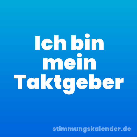 Ich bin mein Taktgeber