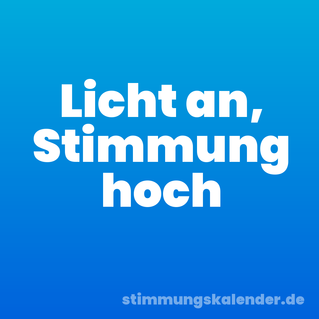 Licht an, Stimmung hoch