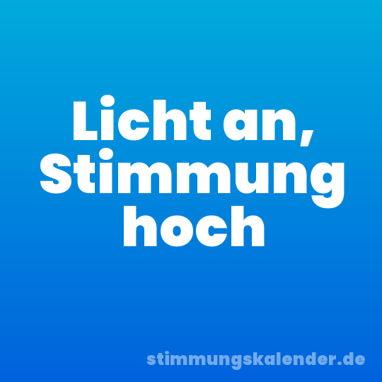 Licht an, Stimmung hoch