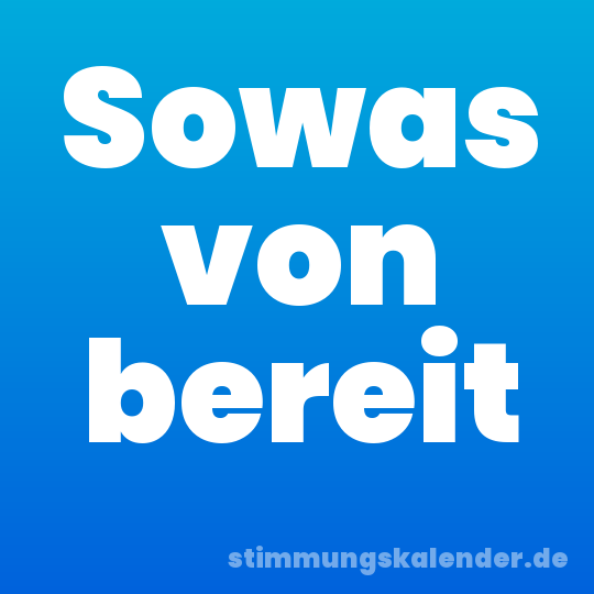 Sowas von bereit