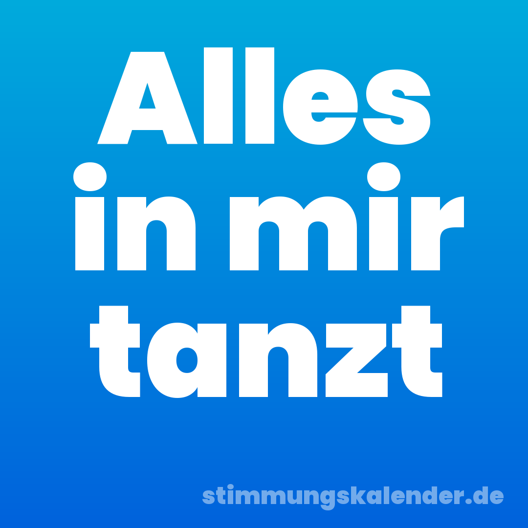 Alles in mir tanzt