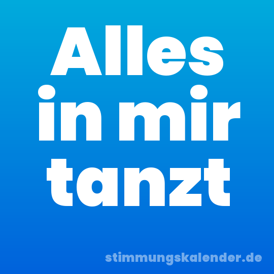 Alles in mir tanzt