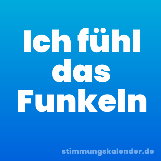 Ich fühl das Funkeln