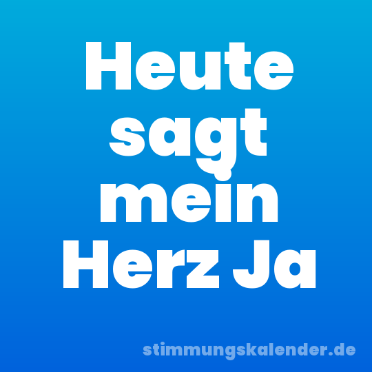 Heute sagt mein Herz Ja