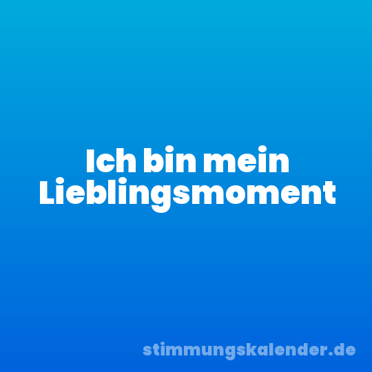 Ich bin mein Lieblingsmoment
