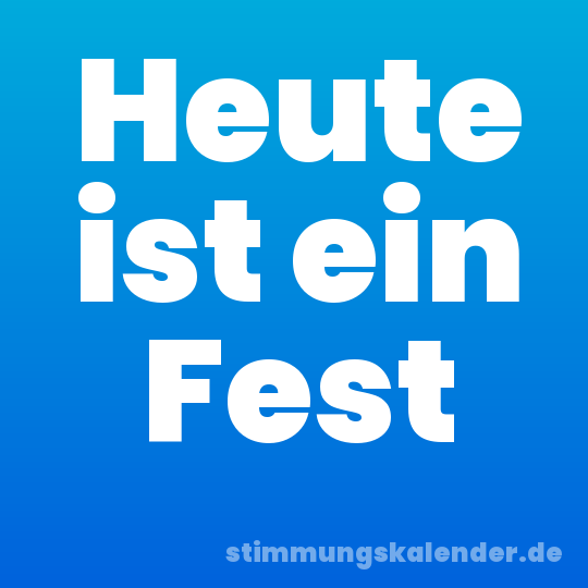 Heute ist ein Fest