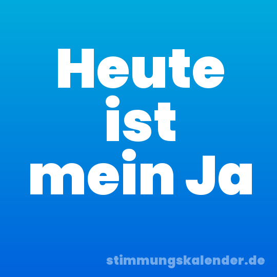 Heute ist mein Ja