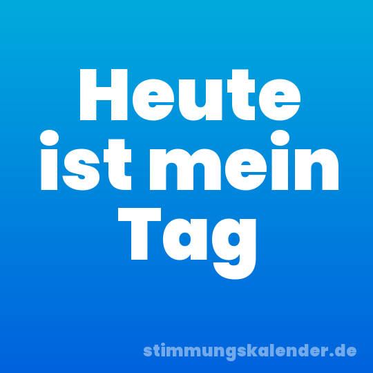 Heute ist mein Tag