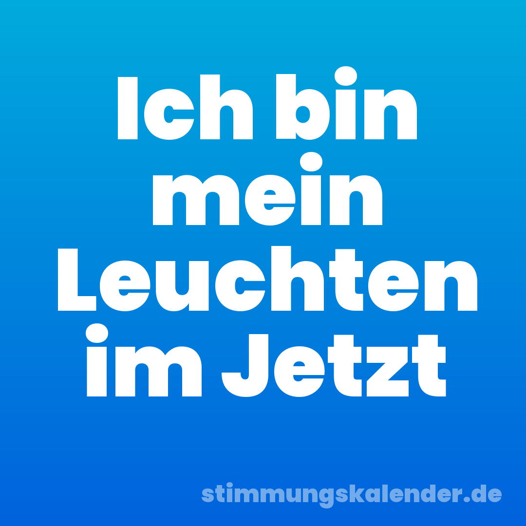 Ich bin mein Leuchten im Jetzt