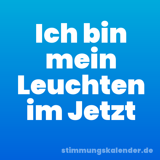 Ich bin mein Leuchten im Jetzt
