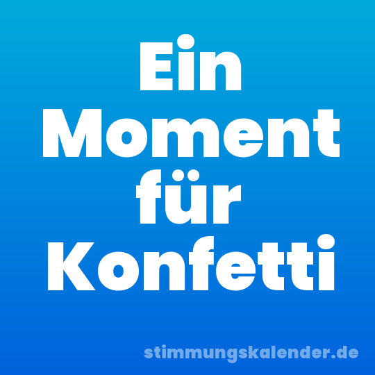 Ein Moment für Konfetti