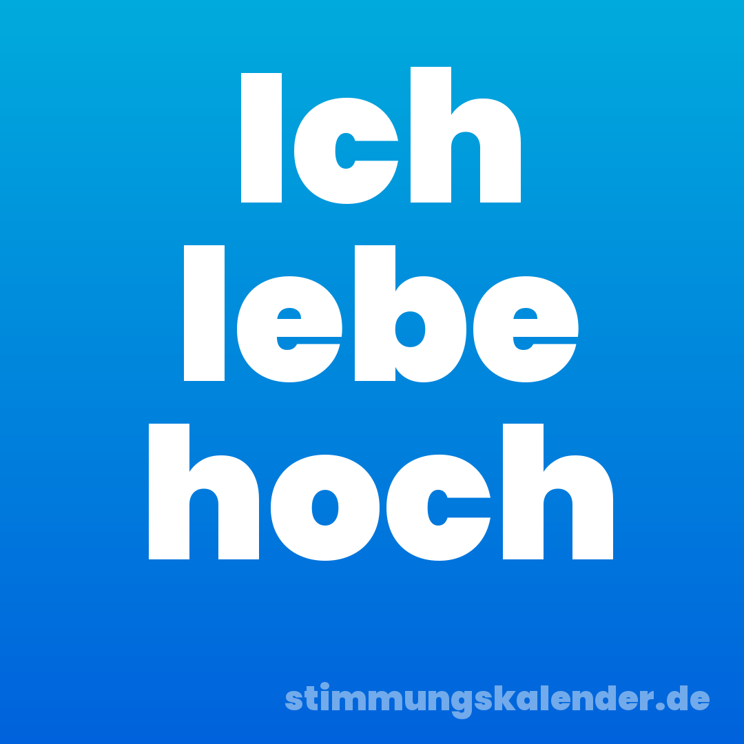Ich lebe hoch