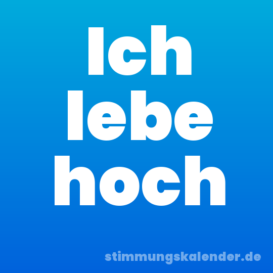 Ich lebe hoch