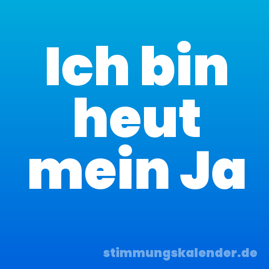 Ich bin heut mein Ja
