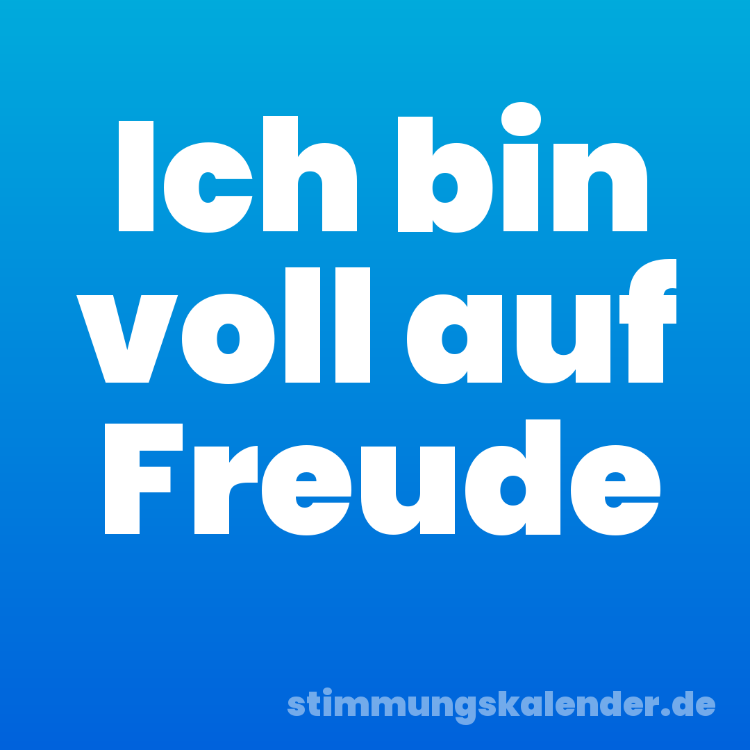 Ich bin voll auf Freude