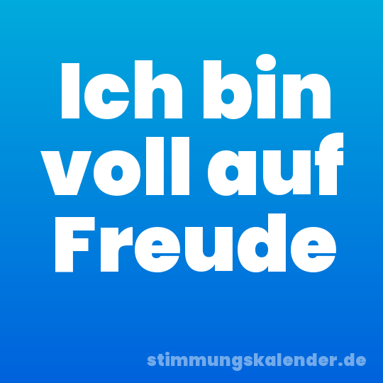 Ich bin voll auf Freude